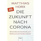 Die Zukunft nach Corona: Wie eine Krise die Gesellschaft, unser Denken und unser Handeln verändert (German Edition)