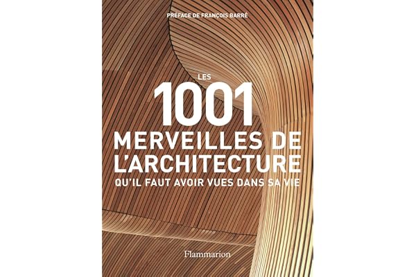 Les 1001 merveilles de l'architecture qu'il faut avoir vues dans sa vie