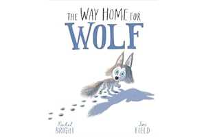 The Way Home For Wolf: From The World of Rachel Bright & Jim Field