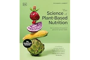 The Science of Plant-based Nutrition: How to Enhance the Power of Plants for Optimal Health: The Sunday Times Bestseller (The Science of Food)