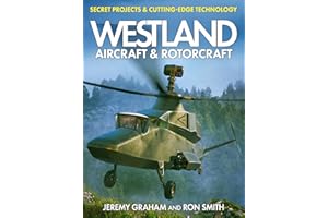 Westland Aircraft & Rotorcraft: Secret Projects & Cutting-Edge Technology: Secret Projects and Cutting-Edge Technology