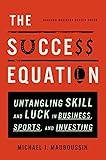 The Success Equation: Untangling Skill and Luck in Business, Sports, and Investing.