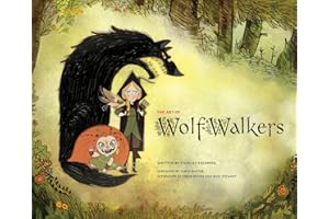 The Art of Wolfwalkers: by Charles Salomon. Illustrated by Cartoon Saloon