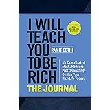 I Will Teach You to Be Rich: The Journal: No Complicated Math. No More Procrastinating. Design Your Rich Life Today.