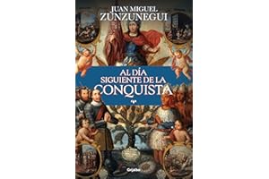 Al día siguiente de la conquista/ The Day After the Conquest: Una Historia De Lo Que España Hizo En América/ a History of What Spain Did in the Americas