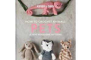 How to Crochet Animals: Pets: 25 mini menagerie patterns