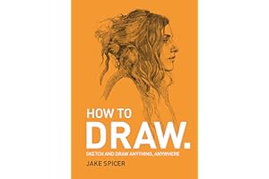 ILEX PRESS How To Draw: Sketch and draw anything, anywhere with this inspiring and practical handbook