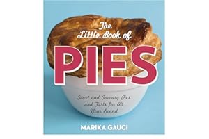 The Little Book of Pies: Sweet and Savoury Pies and Tarts For All Year Round