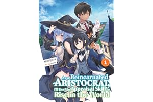 As A Reincarnated Aristocrat, I'll Use My Appraisal Skill To Rise In The World 1 (Light Novel)