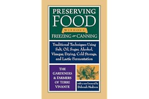 Preserving Food without Freezing or Canning: Traditional Techniques Using Salt, Oil, Sugar, Alcohol, Vinegar, Drying, Cold Storage, and Lactic Fermentation