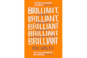 Brilliant, Brilliant, Brilliant Brilliant Brilliant: Modern Life as Interpreted By Someone Who Is Reasonably Bad at Living It