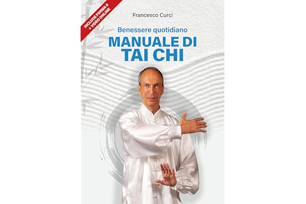 Benessere Quotidiano. Manuale di Tai Chi - Include Forma 6