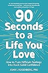 90 Seconds to a Life You Love: How to Turn Difficult Feelings into Rock-Solid Confidence (English Edition)