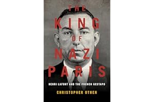 The King of Nazi Paris: Henri Lafont and the Gangsters of the French Gestapo