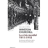 La crisis mundial 1911-1918: Su historia definitiva de la Primera Guerra Mundial (Ensayo | Historia)