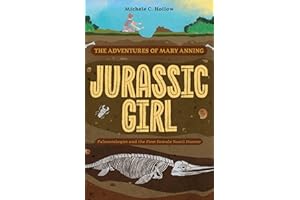 Jurassic Girl: The Adventures of Mary Anning, Paleontologist and the First Female Fossil Hunter (Dinosaur books for kids 8–12)