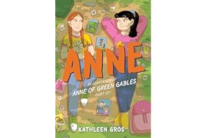 Anne: An Adaptation of Anne of Green Gables (Sort Of): A Modern Graphic Novel Retelling of Anne of Green Gables Exploring New Relationships, First Crushes, and Unexpected Coming of Age