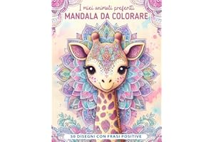 I miei animali preferiti - Mandala da colorare per bambini: 50 Mandala con teneri animali e frasi positive per bambini dagli 7 anni in su