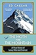 The Moth and the Mountain: A True Story of Love, War and Everest