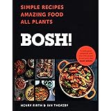 BOSH!: Simple recipes. Unbelievable results. All plants. The highest-selling vegan cookery book ever