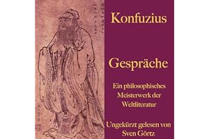 Konfuzius. Gespräche: Ein philosophisches Meisterwerk der Weltliteratur