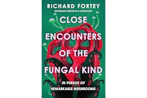 Close Encounters of the Fungal Kind: In Pursuit of Remarkable Mushrooms