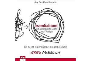 Essentialismus - Die konsequente Suche nach Weniger: Ein neuer Minimalismus erobert die Welt