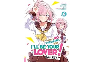 There's No Freaking Way I'll be Your Lover! Unless... (Light Novel) Vol. 6