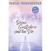 Deine Geistführer sind bei dir: Wie du mit deinen unsichtbaren Begleitern aus der geistigen Welt Kontakt aufnehmen kannst