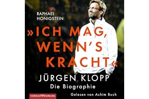 »Ich mag, wenn's kracht.« Jürgen Klopp. Die Biographie