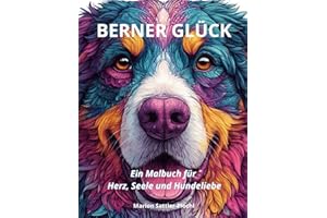 Berner Glück: Ein Malbuch für Herz, Seele und Hundeliebe