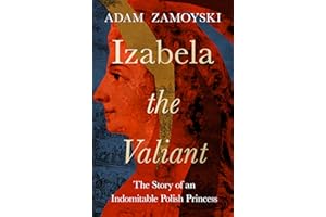 Izabela the Valiant: The Story of an Indomitable Polish Princess