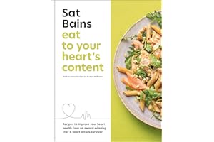 Eat to Your Heart's Content: Recipes to improve your health from an award-winning chef and heart attack survivor
