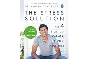 The Stress Solution: The 4 Steps to calmer, happier, healthier you: The 4 Steps to a calmer, happier, healthier you