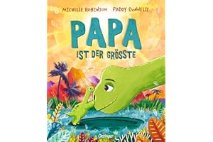 Papa ist der Größte: Süßes Dino-Bilderbuch für Kinder ab 3 Jahren, übers Mut machen und mit einer Liebeserklärung an alle Papas