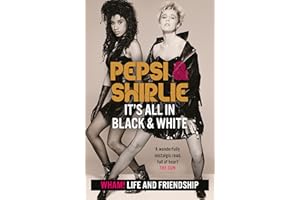 Pepsi & Shirlie - It's All in Black and White: Wham! Life and Friendship