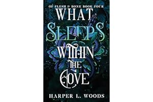 What Sleeps Within the Cove: your next fantasy romance obsession! (Of Flesh and Bone Book 4) (Of Flesh & Bone)