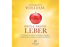 Heile deine Leber: Die Wahrheit über chronische Erschöpfung, Reizdarm, Gewichtsprobleme, Diabetes und Autoimmunkrankheiten