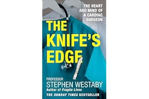 The Knife’s Edge: The Heart and Mind of a Cardiac Surgeon