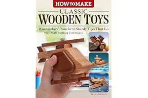 How to Make Classic Wooden Toys: Woodworkers Plans for 15 Sturdy Toys that Go, Plus Skill-Building Techniques