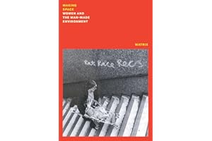 Making Space: Women and the Man-Made Environment (Feminist Classics)