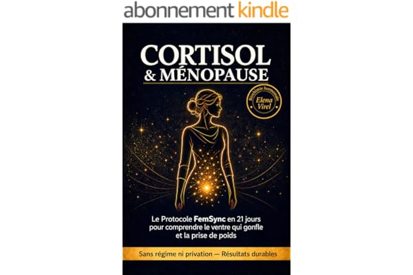 CORTISOL & MÉNOPAUSE: Le Protocole FemSync en 21 jours pour comprendre le ventre qui gonfle et la prise de poids (de la préménopause à l'après-50 ans) (Collection Elena Virel - Protocoles Hormonaux)