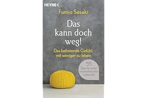 Das kann doch weg!: Das befreiende Gefühl, mit weniger zu leben. 55 Tipps für einen minimalistischen Lebensstil