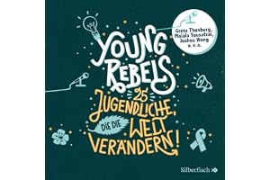 Young Rebels: 25 Jugendliche, die die Welt verändern