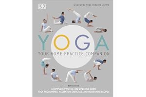 Yoga Your Home Practice Companion: A Complete Practice and Lifestyle Guide: Yoga Programmes, Meditation Exercises, and Nourishing Recipes