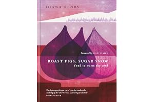 Roast Figs, Sugar Snow: Food to Warm the Soul