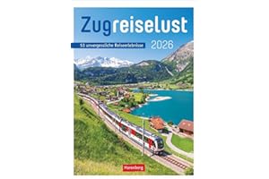 Zugreiselust Wochen-Kulturkalender 2026 - 53 unvergessliche Reiseerlebnisse: Jede Woche mit dem Zug durch Länder, Städte und Regionen: Foto-Wandkalender mit vielen Infos für Eisenbahn-Freunde