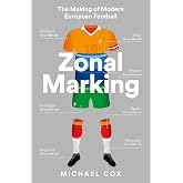 Zonal Marking: The Making of Modern European Football