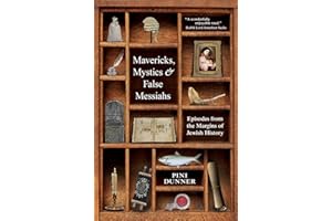 Mavericks, Mystics & False Messiahs: Episodes from the Margins of Jewish History