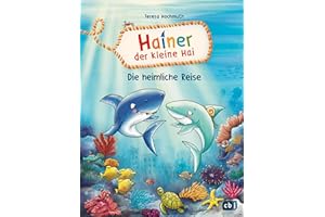 Hainer der kleine Hai - Die heimliche Reise: Start der neuen Reihe für geübte Leseranfängerinnen und Leseanfänger (Die Hainer-der-kleine-Hai-Reihe, Band 1)